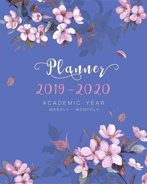 Planner 2019-2020 Academic Year: 8x10 Weekly and Monthly Organizer from July 2019 to June 2020 - Cutie Spring Blossom Flower Design Blue (Paperback)