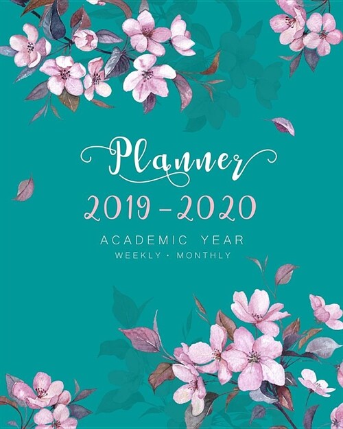 Planner 2019-2020 Academic Year: 8x10 Weekly and Monthly Organizer from July 2019 to June 2020 - Cutie Spring Blossom Flower Design Teal (Paperback)