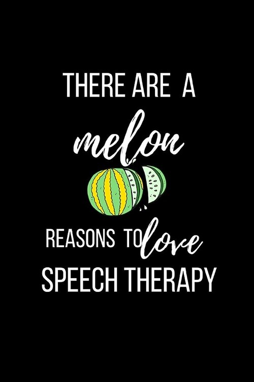 There are a melon reasons to love speech therapy: Speech Therapist Journal Notebook for SLP. College Ruled (Paperback)