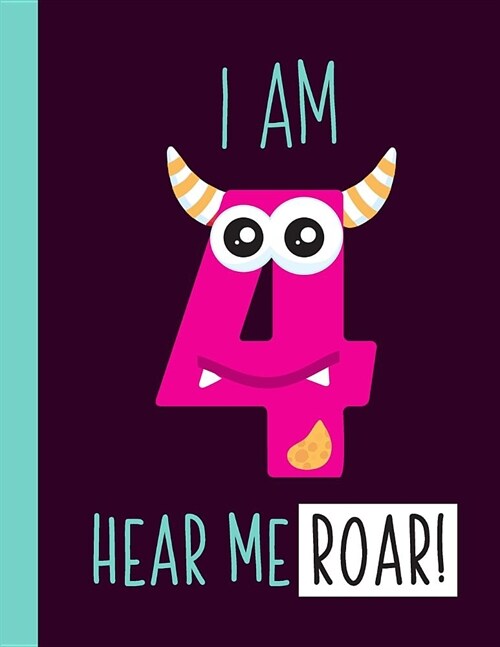 I Am 4 Hear Me Roar!: A 4-Year-Old Girl Monster Primary Journal For Grades K-2 Featuring Handwriting Lines And Space At The Top To Draw Your (Paperback)