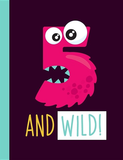 5 And Wild!: A 5-Year-Old Girl Monster Primary Journal For Grades K-2 Featuring Handwriting Lines And Space At The Top To Draw Your (Paperback)