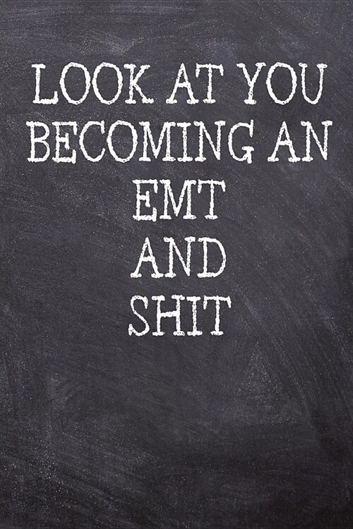 Look At You Becoming An EMT And Shit: College Ruled Notebook 120 Lined Pages 6 x 9 Inches Perfect Funny Gag Gift Joke Journal, Diary, Subject Composit (Paperback)