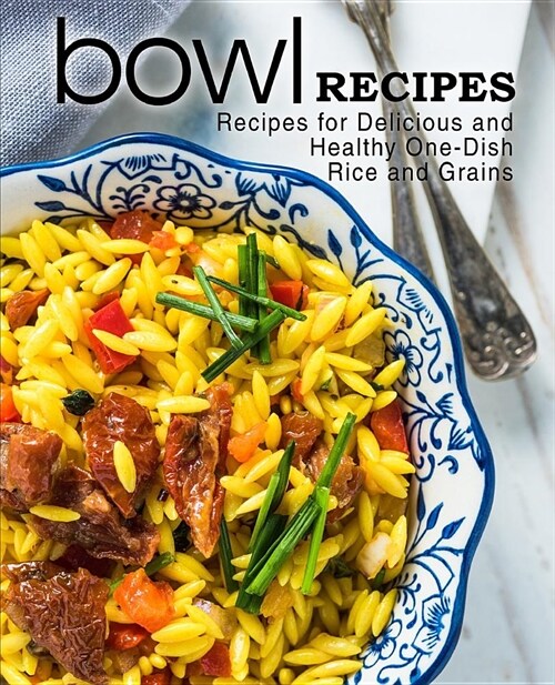 Bowl Recipes: Recipes for Delicious and Healthy One-Dish Rice and Grains (2nd Edition) (Paperback)