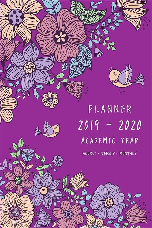 Planner 2019-2020 Academic Year: 6x9 Weekly Monthly Notebook Organizer Medium with Hourly Time Slots Vintage Flower Bird Design Purple (Paperback)