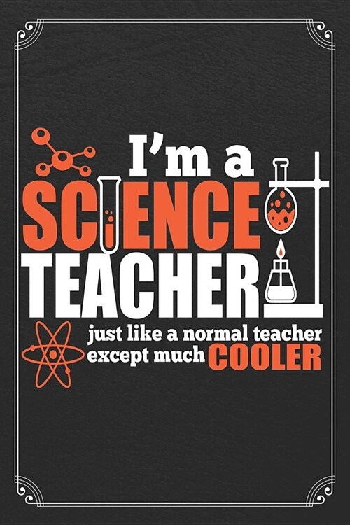 Im A Science Teacher Just Like A Normal Teacher Except Much Cooler: Science Blank Lined Journal Notebook (Paperback)