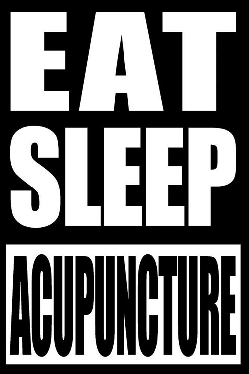 Eat Sleep Acupuncture - Gift Notebook for an Acupuncturist: Medium Ruled Journal (Paperback)