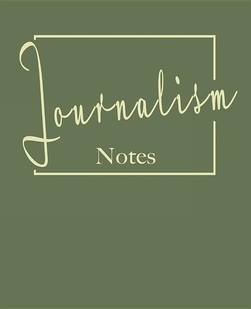 Journalism notes: College ruled composition notebook. 9.75 x 7.5, 140 pages (Paperback)