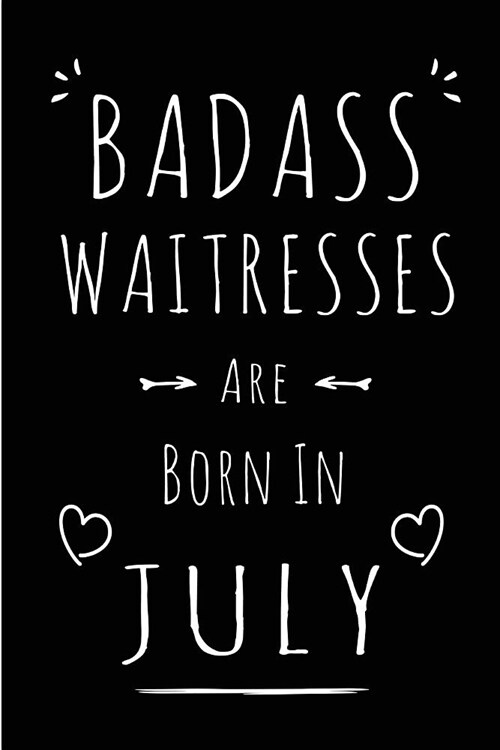 Badass Waitresses Are Born In July: Blank Lined Funny Waitress Journal Notebooks Diary as Birthday, Welcome, Farewell, Appreciation, Thank You, Christ (Paperback)