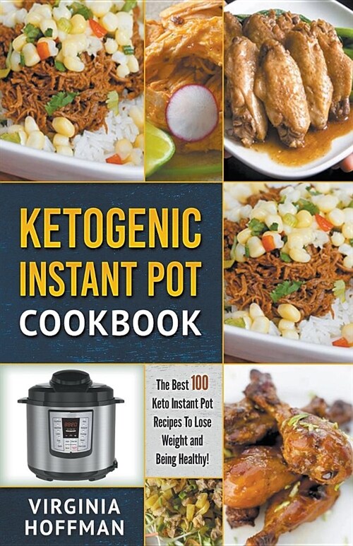 Ketogenic Instant Pot Cookbook: The best 100 Keto Instant Pot Recipes To Lose Weight and Being Healthy! (Paperback)