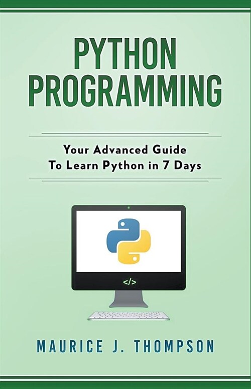 Python Programming: Your Advanced Guide To Learn Python in 7 Days (Paperback)