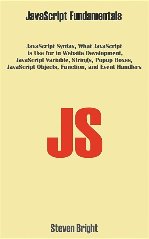JavaScript Fundamentals: JavaScript Syntax, What JavaScript is Use for in Website Development, JavaScript Variable, Strings, Popup Boxes, JavaS (Paperback)
