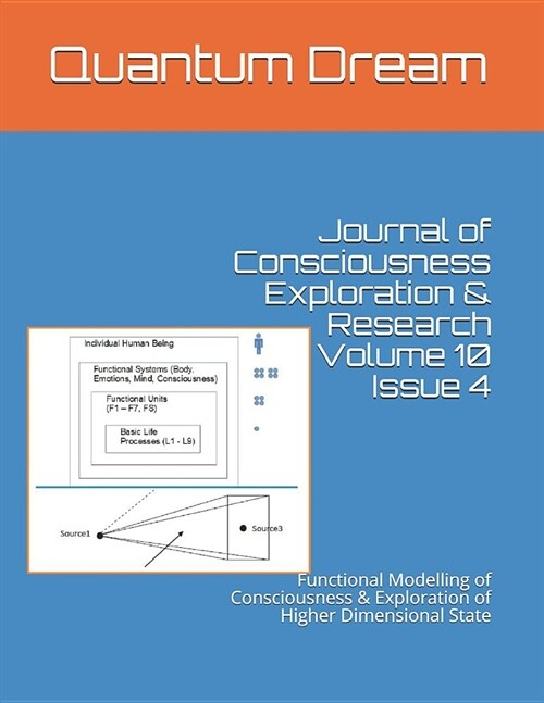 Journal of Consciousness Exploration & Research Volume 10 Issue 4: Functional Modelling of Consciousness & Exploration of Higher Dimensional State (Paperback)