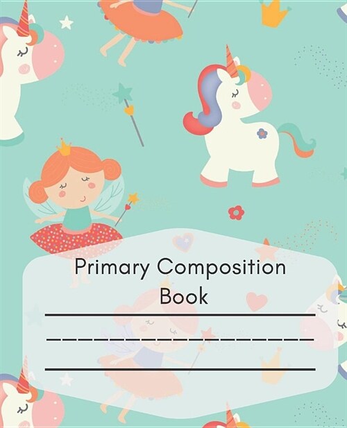 Primary Composition Book: Unicorn picture space composition book for grades K-2, early childhood, or homeschool (Paperback)