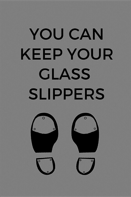 You Can Keep Your Glass Slippers: Tap Dancing Journal, Tap Dance Notebook, Tap Dancer Funny Gift (6 x 9 Lined Notebook, 120 pages) (Paperback)