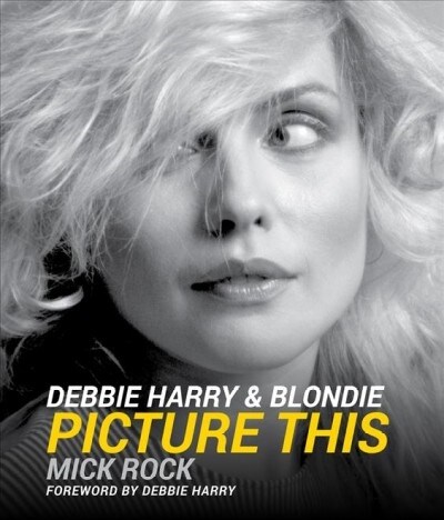 Debbie Harry & Blondie: Picture This (Hardcover)