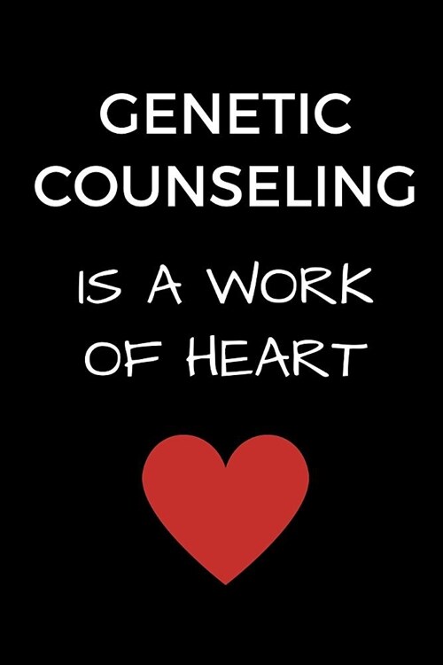 Genetic Counseling Is A Work Of Heart: Coworker Genetic Counselor Journal, Genetic Counseling Office Gift, Genetics Notebook (6 x 9 Lined Notebook, 12 (Paperback)