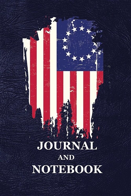 Journal and Notebook: Old Glory First American Vintage Betsy Ross Flag Distressed USA Blank Lined Notebook and Journal, Gift for Men, Women (Paperback)