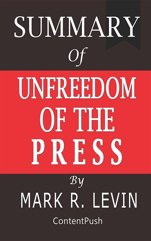 Summary of Unfreedom of the Press by Mark R. Levin (Paperback)