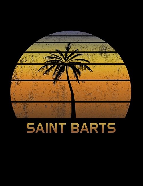 Saint Barts: Caribbean Notebook Lined College Ruled Paper For Taking Notes. Stylish Journal Diary 8.5 x 11 Inch Soft Cover. For Hom (Paperback)