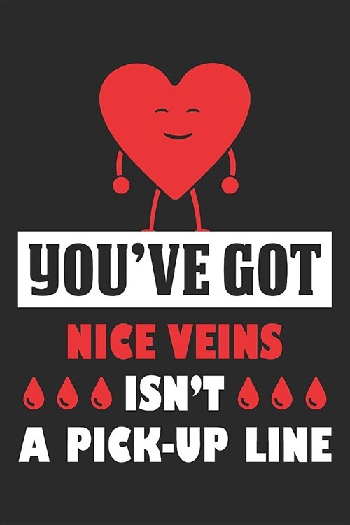 Youve Got Nice Veins Isnt A Pick-up Line: 6x9 Ruled Notebook, Journal, Daily Diary, Organizer, Planner (Paperback)