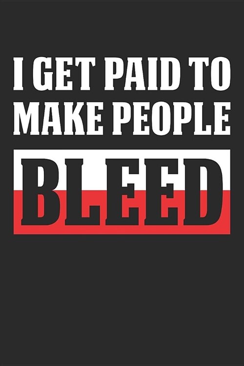 Phlebotomist: I Get Paid To Make People Bleed: 6x9 Ruled Notebook, Journal, Daily Diary, Organizer, Planner (Paperback)