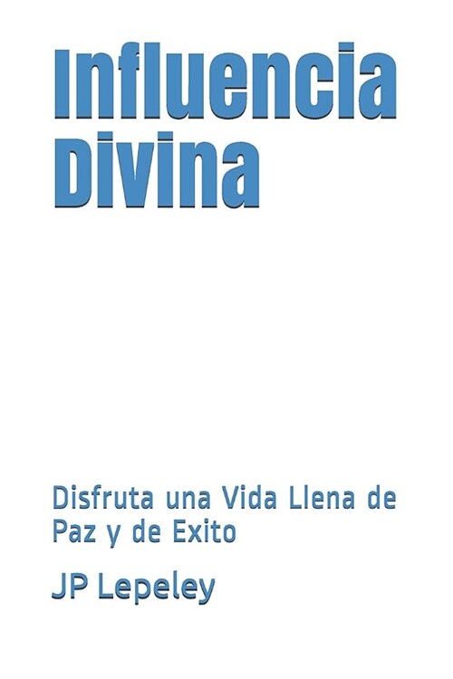 Influencia Divina: Disfruta una Vida Llena de Paz y de Exito (Paperback)