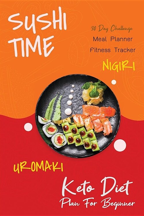 Sushi Time: Keto Diet Plan For Beginner 30 Day Challenge Meal Planner Fitness Tracker: Ketogenic Diet Weight Loss Challenge with L (Paperback)