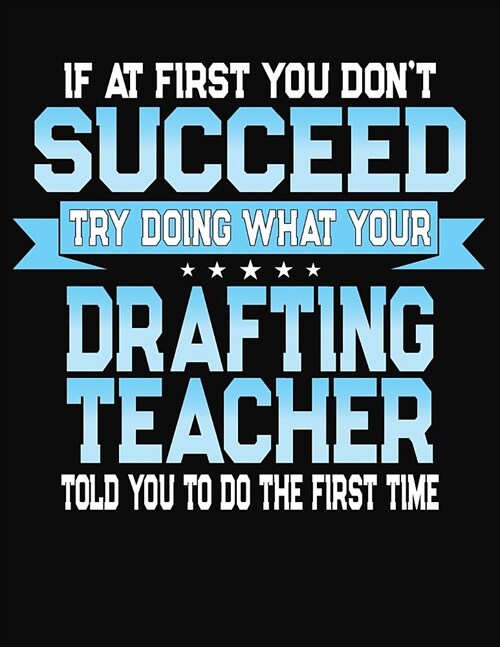 If At First You Dont Succeed Try Doing What Your Drafting Teacher Told You To Do The First Time: Teacher Lesson Planner 2019-2020 School Year (Paperback)