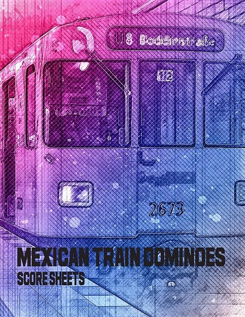 Mexican Train Dominoes Score Sheets: Mexican train dominoes score pad (Paperback)