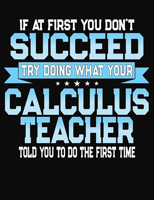 If At First You Dont Succeed Try Doing What Your Calculus Teacher Told You To Do The First Time: Teacher Lesson Planner 2019-2020 School Year (Paperback)