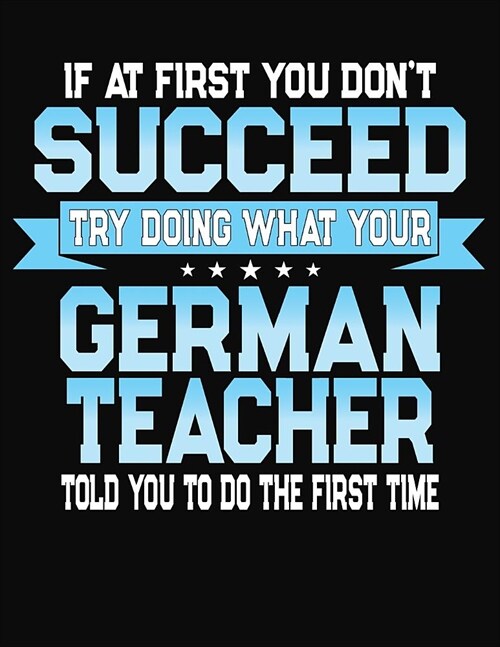 If At First You Dont Succeed Try Doing What Your German Teacher Told You To Do The First Time: Teacher Lesson Planner 2019-2020 School Year (Paperback)