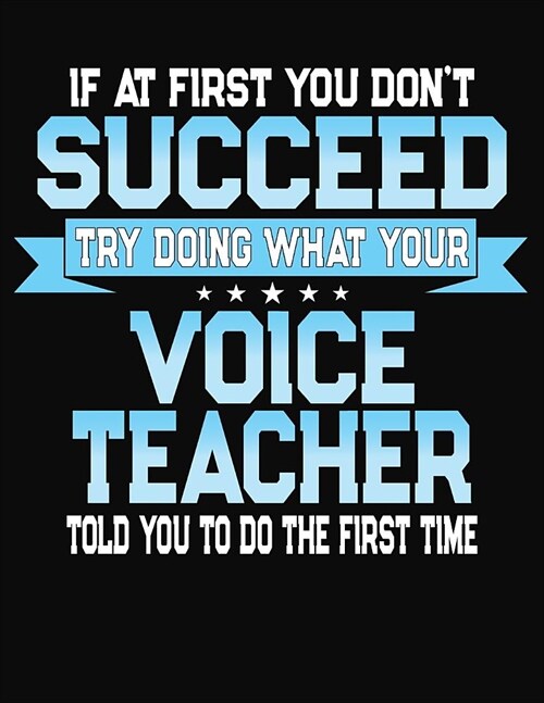 If At First You Dont Succeed Try Doing What Your Voice Teacher Told You To Do The First Time: Teacher Lesson Planner 2019-2020 School Year (Paperback)