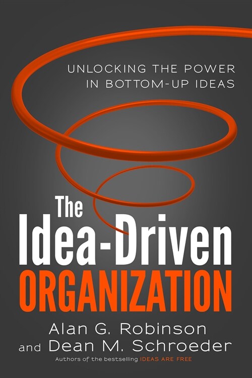 The Idea-Driven Organization: Unlocking the Power in Bottom-Up Ideas (Paperback)