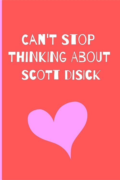 Cant Stop Thinking About Scott Disick: Fan Novelty Notebook / Journal / Gift / Diary 120 Lined Pages (6 x 9) Medium Portable Size (Paperback)