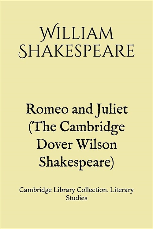 Romeo and Juliet (The Cambridge Dover Wilson Shakespeare): Cambridge Library Collection. Literary Studies (Paperback)