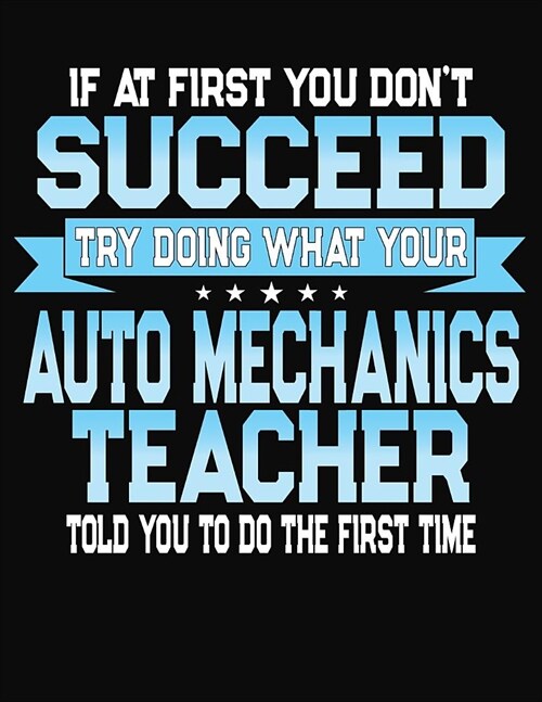 If At First You Dont Dont Succeed Try Doing What Your Auto Mechanics Teacher Told You To Do The First Time: College Ruled Writing Notebook Journal (Paperback)