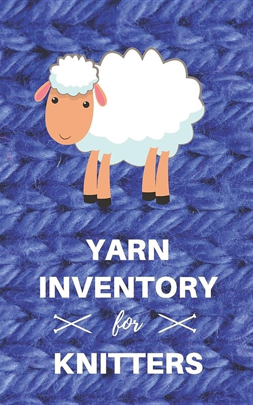 Yarn Inventory for Knitters: Yarn Stash Journal Notebook to Log Yarn Collection (Paperback)