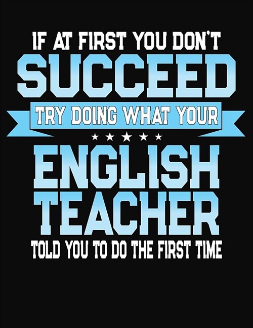 If At First You Dont Succeed Try Doing What Your English Teacher Told You To Do The First Time: Teacher Lesson Planner 2019-2020 School Year (Paperback)