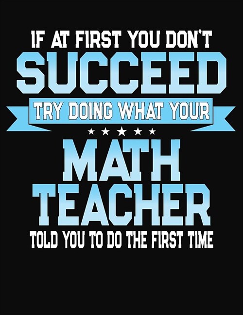 If At First You Dont Succeed Try Doing What Your Math Teacher Told You To Do The First Time: Teacher Lesson Planner 2019-2020 School Year (Paperback)