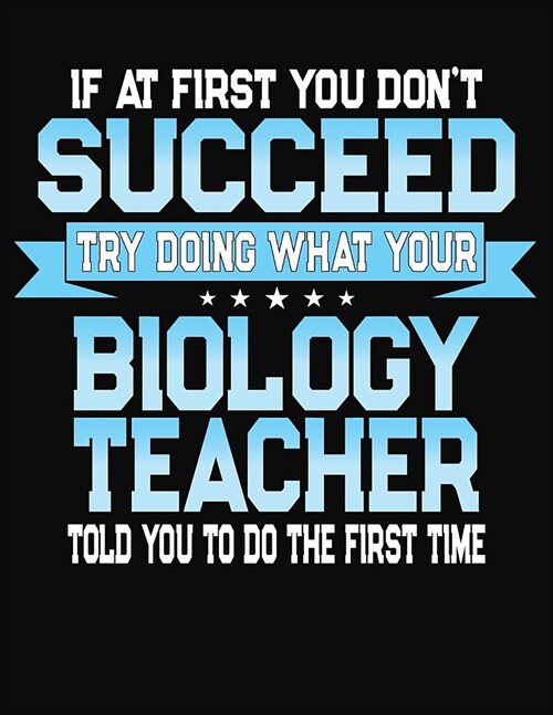 If At First You Dont Succeed Try Doing What Your Biology Teacher Told You To Do The First Time: Teacher Lesson Planner 2019-2020 School Year (Paperback)