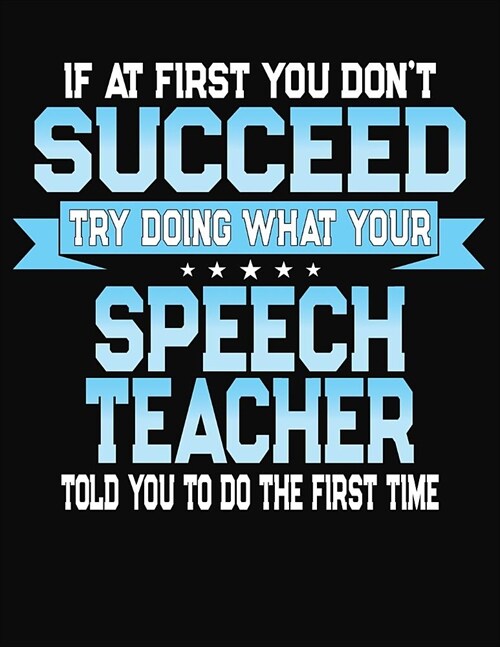 If At First You Dont Succeed Try Doing What Your Speech Teacher Told You To Do The First Time: Teacher Lesson Planner 2019-2020 School Year (Paperback)