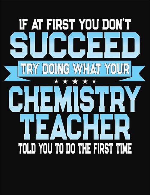 If At First You Dont Succeed Try Doing What Your Chemistry Teacher Told You To Do The First Time: Teacher Lesson Planner 2019-2020 School Year (Paperback)