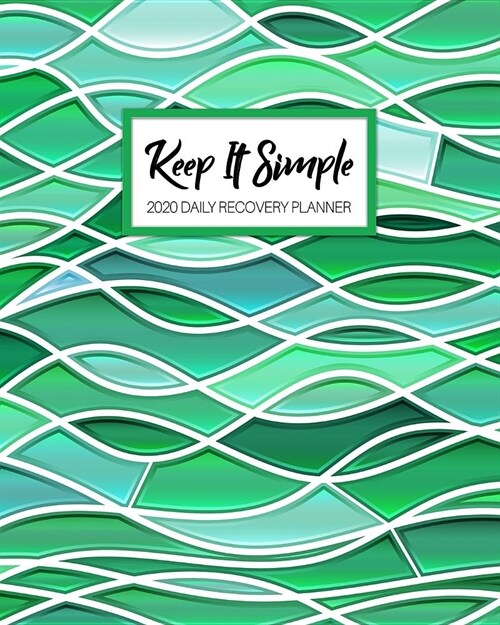 Keep It Simple - 2020 Daily Recovery Planner: Green Sea Glass Waves - One Year 52 Week Sobriety Calendar - Meeting Reminder Sponsor Notes Inspirationa (Paperback)