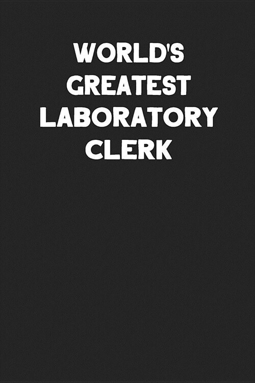 Worlds Greatest Laboratory Clerk: Blank Lined Notebook Journal to Write In (Paperback)