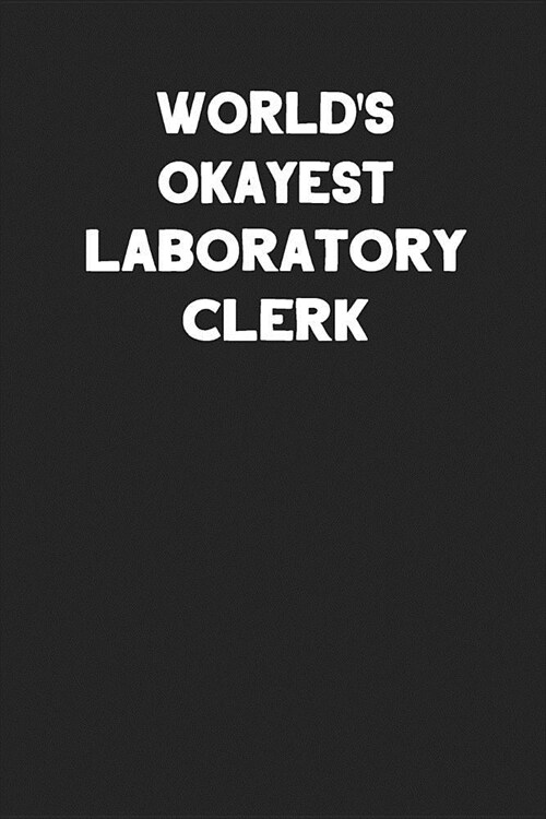 Worlds Okayest Laboratory Clerk: Blank Lined Notebook Journal to Write In (Paperback)