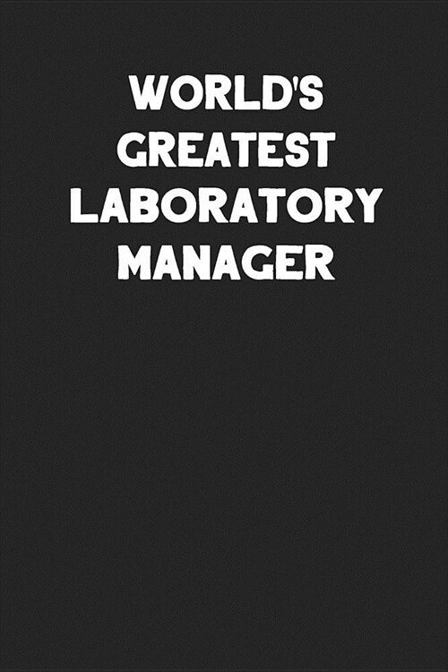 Worlds Greatest Laboratory Manager: Blank Lined Notebook Journal to Write In (Paperback)