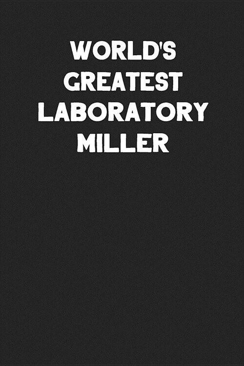 Worlds Greatest Laboratory Miller: Blank Lined Notebook Journal to Write In (Paperback)