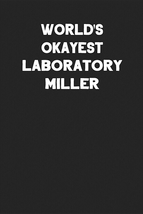 Worlds Okayest Laboratory Miller: Blank Lined Notebook Journal to Write In (Paperback)