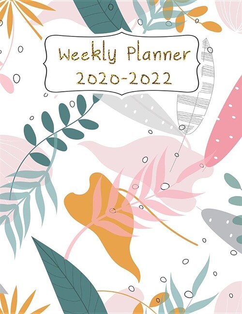 Weekly Planner 2020-2022: Weekly Planner Priorities To Do List For Year 2020-2022 (Paperback)