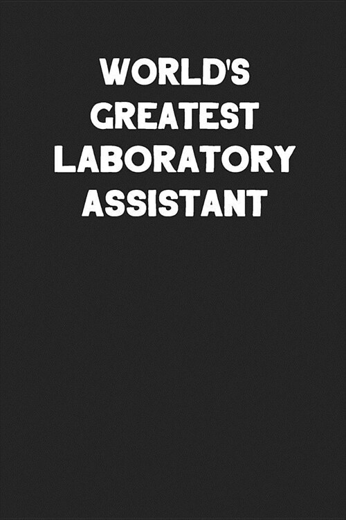 Worlds Greatest Laboratory Assistant: Blank Lined Notebook Journal to Write In (Paperback)